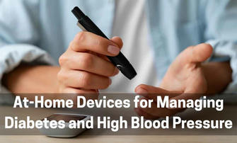 Best At-Home Devices for Managing Diabetes and High Blood Pressure